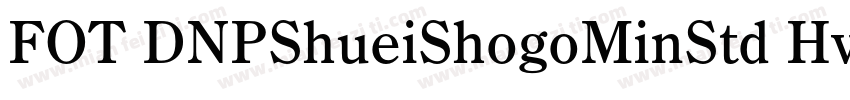 FOT DNPShueiShogoMinStd Hv字体转换